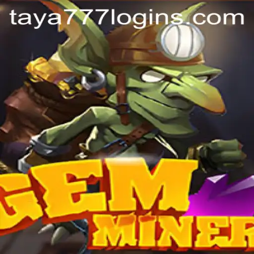 GemMiner: A Comprehensive Guide to the Game and Taya777 Login